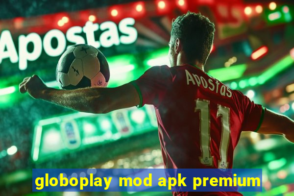 globoplay mod apk premium